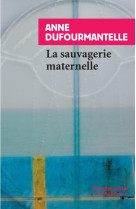 La sauvagerie maternelle.