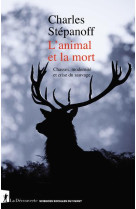 L'animal et la mort : chasses, modernite et crise du sauvage