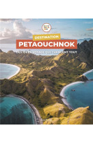 Destination petaouchnok - des