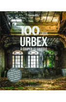 100 lieux urbex a couper le so