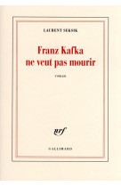 Franz kafka ne veut pas mourir