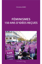 Feminismes - 150 ans d-idees r