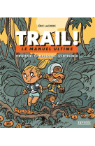 Trail ! - manuel ultime