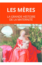 Les meres. la grande histoire