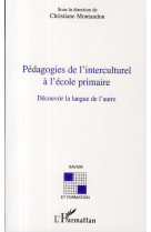 Pedagogies de l'interculturel a l'ecole primaire  -  decouvrir la langue de l'autre