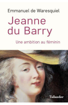 Jeanne du barry - une ambition