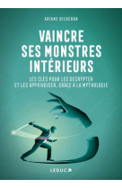 Vaincre ses monstres interieurs : les cles pour les decrypter et les apprivoiser, grace a la mythologie