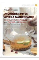 Accueillir l'hiver avec la naturopathie : conseils naturopathiques pour prevenir et en finir avec les maladies hivernales