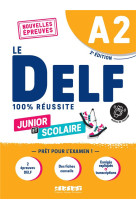 Le delf - 100% reussite : junior et scolaire et junior  -  a2