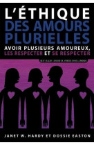 L'ethique des amours plurielles : avoir plusieurs amoureux, les respecter et se respecter