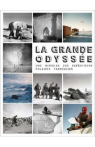 La grande odyssee  -  une histoire des expeditions polaires francaises