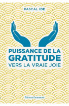 Puissance de la gratitude  -  vers la vraie joie