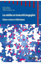 Les adultes en insecurite langagiere : enjeux sociaux et didactiques