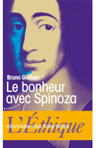 Le bonheur avec spinoza  -  l'ethique reformulee pour notre temps