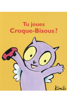 Tu joues croque-bisous ?