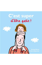 C-est super d-etre petit !