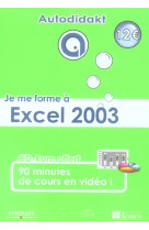 Je me forme a excel 2003. avec cd-rom 90 minutes de cours envideo