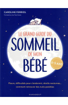 Le grand guide du sommeil de mon bebe : pleurs, difficultes pour s'endormir, reveils nocturnes... comment retrouver des nuits paisibles