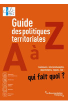 Guide des politiques territoriales de a a z : communes, intercommunalites, departements, regions