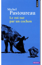 Le roi tue par un cochon