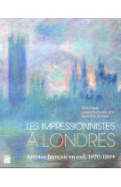 Les impressionnistes a londres  -  artistes francais en exil, 1870-1904