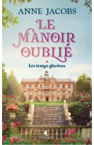 Le manoir oublie : les temps glorieux