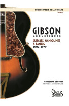 Encyclopedie de la guitare tome 2 : gibson acoustiques, guitares, mandolines et banjos  -  1902 - 1979