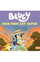 Bluey - mon papa est super - g