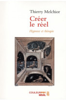 Creer le reel  -  hypnose et therapie