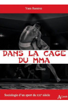 Dans la cage du mma : sociologie d'un sport du xxie siecle