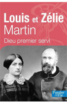 Louis et zelie martin - nouvelle edition - dieu premier servi