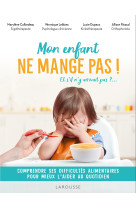 Mon enfant ne mange pas ! - et