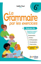 La grammaire par les exercices - 6e itinéraire bis - 2024 - cahier - élève