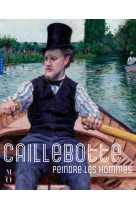 Caillebotte, peindre les homme