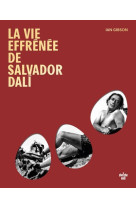 La vie effrenee de salvador da