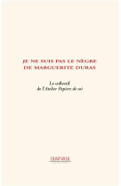 Je ne suis pas le negre de marguerite duras