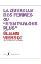 La querelle des femmes  -  sept siecles de controverses pour ou contre l'egalite des sexes