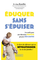 Eduquer sans s'épuiser - les outils pour une éducation positive qui pose des limites