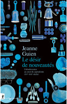 Le désir de nouveautés - l'obsolescence au coeur du capitalisme (xve-xxie siècle)