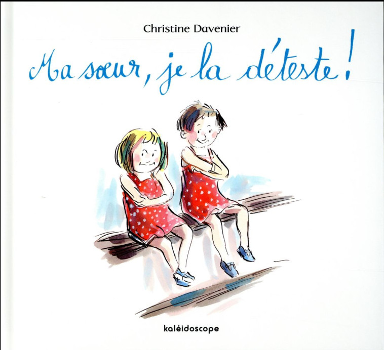 MA SOEUR JE LA DETESTE - DAVENIER CHRISTINE - Kaléidoscope