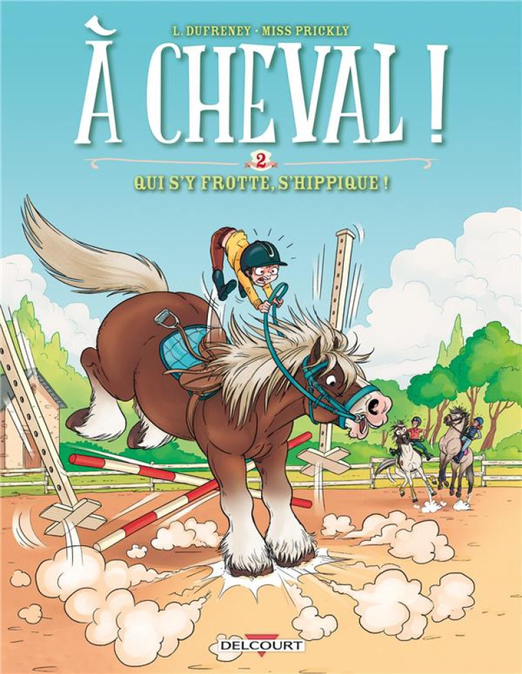 A CHEVAL ! 02. QUI S-Y FROTTE - DUFRENEY/PAILLAT - Delcourt