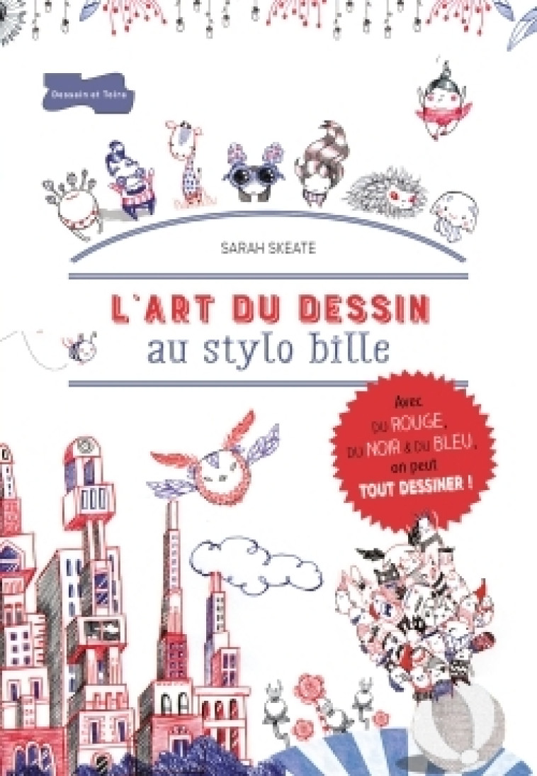 L-ART DU DESSIN AU STYLO BILLE - Sarah SKEATE - DESSAIN TOLRA