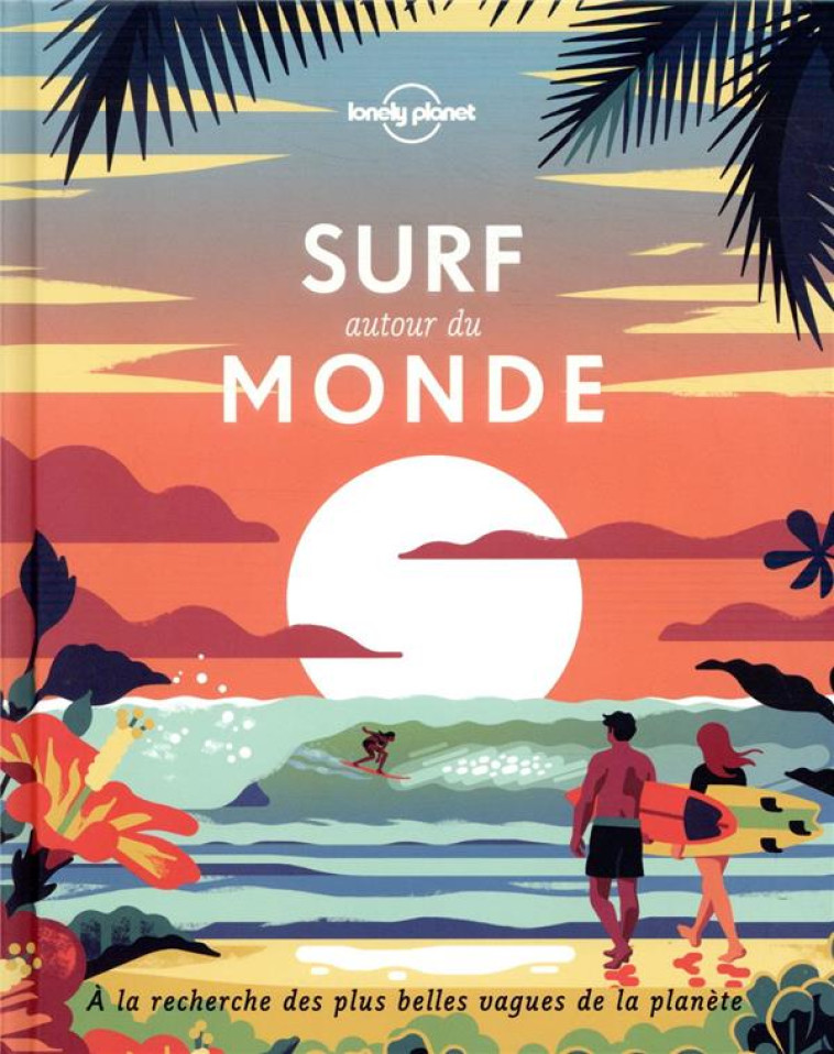 SURF AUTOUR DU MONDE - LONELY PLANET FR - LONELY PLANET