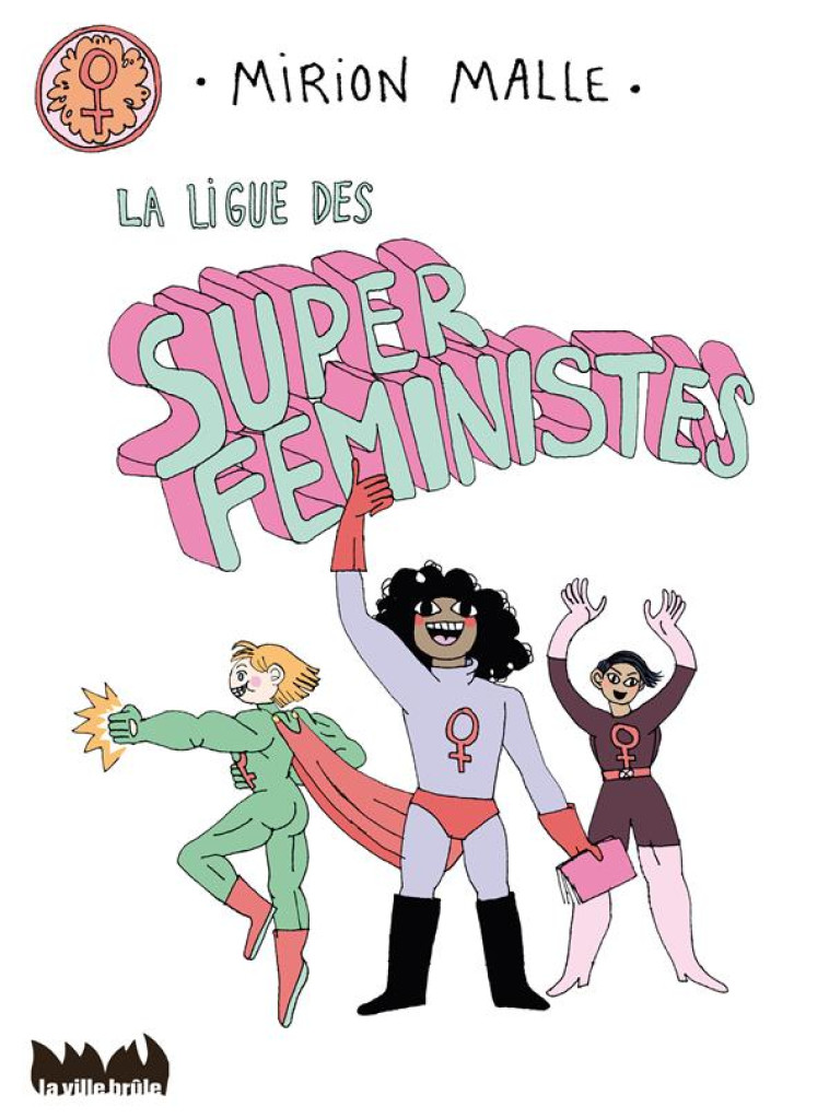 LA LIGUE DES SUPER FEMINISTES - MALLE MIRION - VILLE BRULE