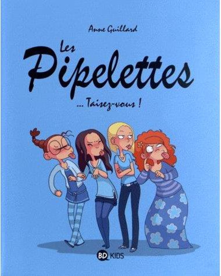 LES PIPELETTES T01 TAISEZ-VOUS - GUILLARD ANNE - BD Kids