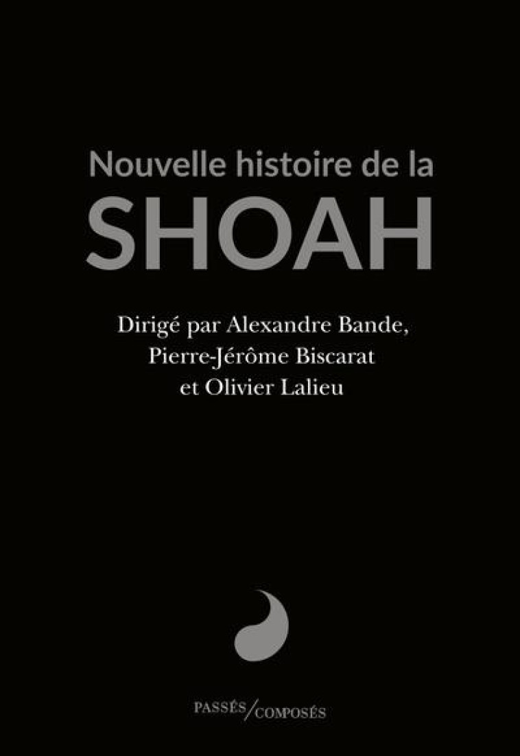 NOUVELLE HISTOIRE DE LA SHOAH - BANDE/BISCARAT - PASSES COMPOSES