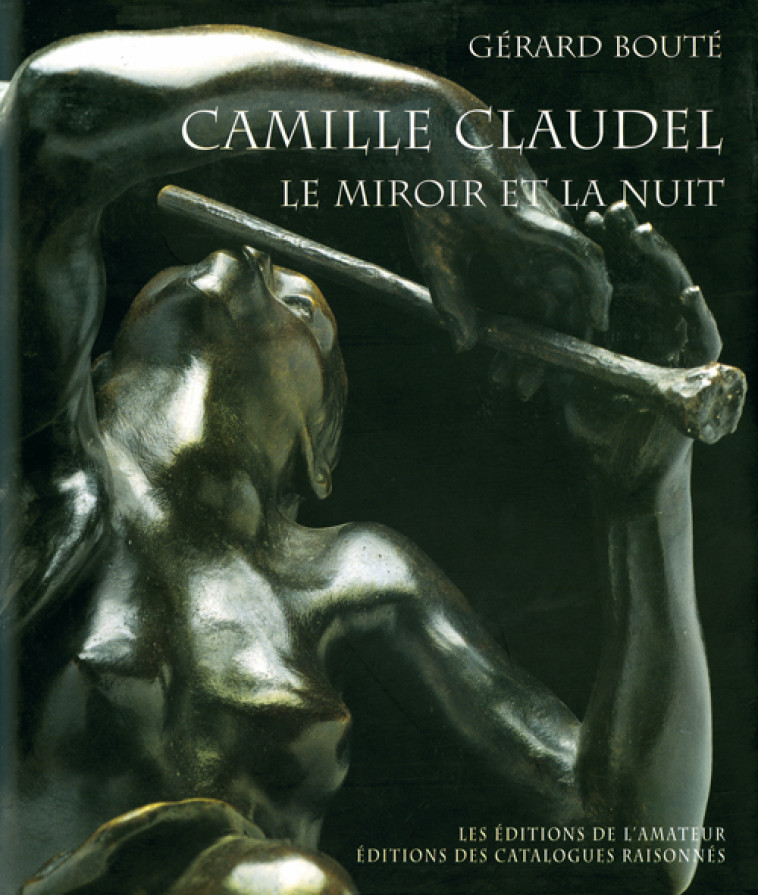 CAMILLE CLAUDEL-LE MIROIR ET L - BOUTE GERARD - SABINE BOURGEY