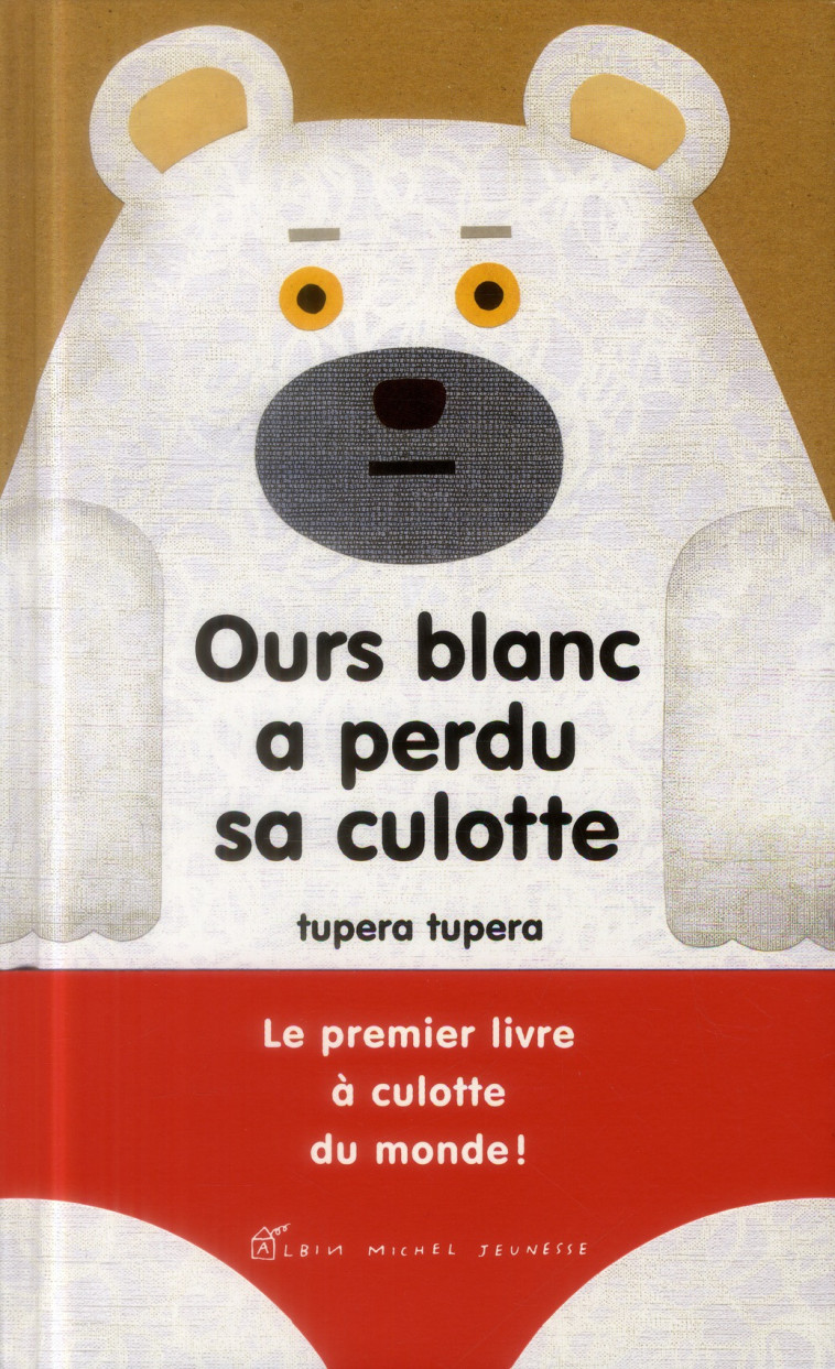 OURS BLANC A PERDU SA CULOTTE - TUPERA TUPERA - Albin Michel-Jeunesse