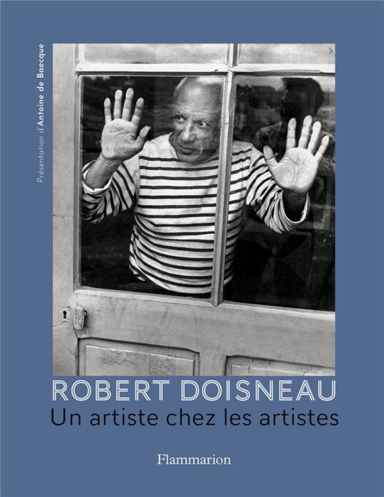 ROBERT DOISNEAU. UN ARTISTE CH - BAECQUE ANTOINE DE - FLAMMARION