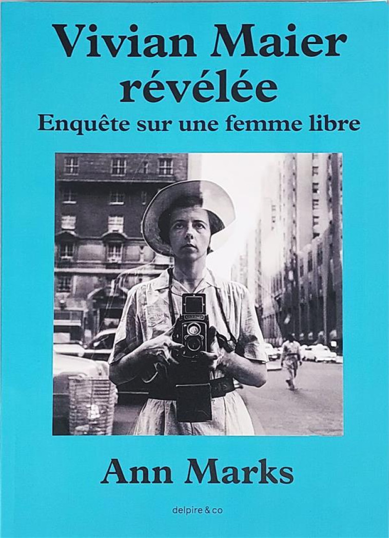 VIVIAN MAIER REVELEE - ENQUETE - MARKS ANN - DELPIRE